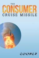 The Consumer Cruise Missile di James Cooper edito da Xlibris