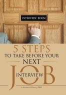 5 Steps to Take before Your Next Job Interview di Ph. D. Lawrence Oleary edito da iUniverse