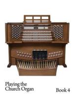 Playing the Church Organ - Book 4 di Noel Jones edito da Createspace