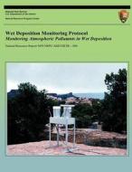 Wet Deposition Monitoring Protocol: Monitoring Atmospheric Pollutants in Wet Deposition di Ellen Porter, Kristi Morris edito da Createspace