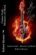 Guitar Gods: Monsters of Metal di Robert Messier edito da Createspace