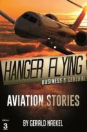 Hangar Flying - Civil and General Aviation di Gerald Naekel edito da Createspace