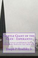 Gentle Giant of the Glen - Esperanto di Joseph P. Hradisky edito da Createspace