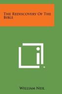 The Rediscovery of the Bible di William Neil edito da Literary Licensing, LLC