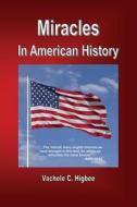 Miracles in American History di Vachele C. Higbee edito da Createspace