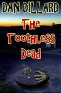 The Toothless Dead di Dan Dillard edito da Createspace