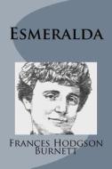 Esmeralda di Frances Hodgson Burnett edito da Createspace