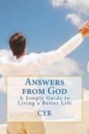 Answers from God: A Simple Guide to Living a Better Life di Cyr edito da Createspace