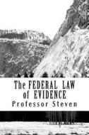 The Federal Law of Evidence: A Professor Steven Book di Professor Steven edito da Createspace