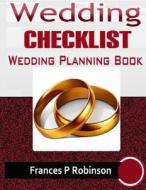 Wedding Checklist: Wedding Planning Book di Frances P. Robinson edito da Createspace