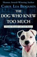 The Dog Who Knew Too Much di Carol Lea Benjamin edito da OPEN ROAD MEDIA MYSTERY & THRI