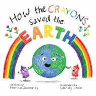 How the Crayons Saved the Earth: Volume 5 di Monica Sweeney edito da SKY PONY PR
