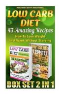 Low Carb Diet Box Set 2 in 1: 43 Amazing Recipes. How to Lose Weight in a Week Without Starving: (Low Carbohydrate, High Protein, Low Carbohydrate F di Imogen Snell, Imogen McCarthy edito da Createspace