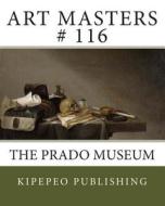 Art Masters # 116: The Prado Museum di Kipepeo Publishing edito da Createspace