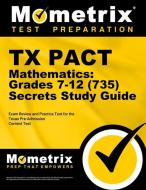 TX Pact Mathematics: Grades 7-12 (735) Secrets Study Guide: Exam Review and Practice Test for the Texas Pre-Admission Content Test edito da MOMETRIX MEDIA LLC