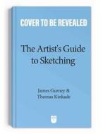 The Artist's Guide To Sketching di James Gurney, Thomas Kinkade edito da Andrews McMeel Publishing
