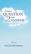 From A Question 2 An Answer di Summers Gary Summers edito da Friesenpress