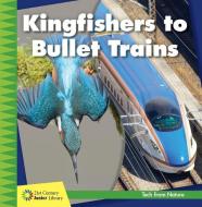 Kingfishers to Bullet Trains di Jennifer Colby edito da CHERRY LAKE PUB