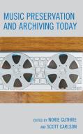 Music Preservation and Archiving Today di Norie Guthrie edito da Rowman & Littlefield Publishers