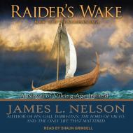 Raider�s Wake: A Novel of Viking Age Ireland di James L. Nelson edito da Tantor Audio