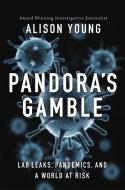Pandora's Gamble: Lab Leaks, Pandemics, and a World at Risk di Alison Young edito da CTR STREET