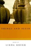 Things and Flesh di Linda Gregg edito da GRAY WOLF PR