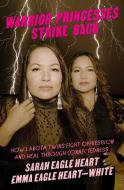 Warrior Princesses Strike Back di Sarah Eagle Heart, Emma Eagle Heart-White edito da FEMINIST PR