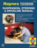 Suspension, Steering And Driveline Manual di Jeff Killingsworth, Eric Godfrey, J. H. Haynes edito da Haynes Publishing