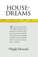 House-Dreams: The Story of an Amateur Builder and Two Novice Apprentices and How They Turned an Overgrown Blackberry Patch, Ten Truc di Hugh Howard edito da ALGONQUIN BOOKS OF CHAPEL