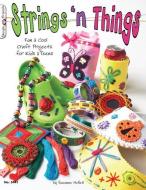 Strings 'n Things: Fun & Cool Craft Projects for Kids & Teens di Suzanne McNeill edito da FOX CHAPEL PUB CO INC