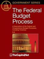 The Federal Budget Process 2e: A Description of the Federal and Congressional Budget Processes, Including Timelines di Megan Lynch, Bill Heniff edito da THECAPITOL.NET