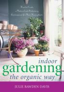 Indoor Gardening the Organic Way di Julie Bawden-Davis edito da Taylor Trade Publishing