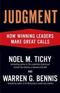 Judgment: How Winning Leaders Make Great Calls di Noel M. Tichy, Warren G. Bennis edito da PORTFOLIO