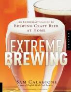Extreme Brewing di Sam Calagione edito da Fair Winds Press