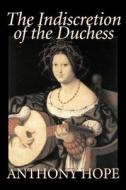 The Indiscretion of the Duchess by Anthony Hope, Fiction, Classics, Action & Adventure di Anthony Hope edito da AEGYPAN