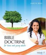 Bible Doctrine for Teens and Young Adults, Volume 3 di James W. Beeke edito da REFORMATION HERITAGE BOOKS