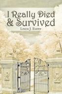 I Really Died & Survived di Linda J Empey edito da America Star Books