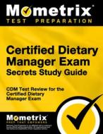 Certified Dietary Manager Exam Secrets Study Guide: CDM Test Review for the Certified Dietary Manager Exam di CDM Exam Secrets Test Prep Team edito da MOMETRIX MEDIA LLC