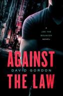 Against the Law: A Joe the Bouncer Novel di David Gordon edito da MYSTERIOUS PR