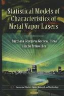 Statistical Models of Characteristics of Metal Vapor Lasers di Snezhana Georgieva Gocheva-Ilieva edito da Nova Science Publishers Inc