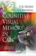 Cognitive Visual Memory in Cats di V. M. Okujava edito da Nova Science Publishers Inc