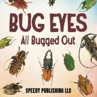 Bug Eyes - All Bugged Out di Speedy Publishing Llc edito da Speedy Publishing LLC