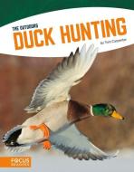 Duck Hunting di Tom Carpenter edito da FOCUS READERS