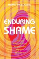 Enduring Shame di Heather Brook Adams edito da University Of South Carolina Press