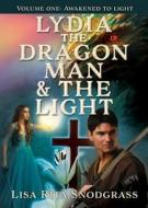 Lydia the dragon man & The light: Volume one: Awakened to light di Lisa Rita Snodgrass edito da XULON PR