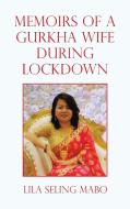Memoirs Of A Gurkha Wife During Lockdown di Mabo Lila Seling Mabo edito da AuthorHouse UK