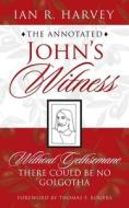 The Annotated John's Witness di Ian R Harvey edito da Archway Publishing