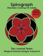 Spirograph Mandala Coloring For Adults di Zen Journal Team edito da Speedy Publishing Books