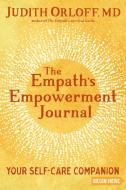 The Empath's Empowerment Journal: Your Self-Care Companion di Judith Orloff edito da SOUNDS TRUE INC