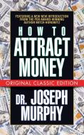 How to Attract Money (Original Classic Edition) di Joseph Murphy, Mitch Horowitz edito da G&D MEDIA